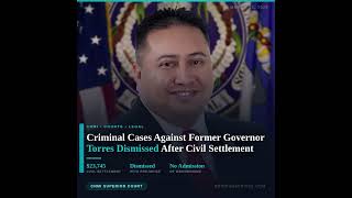 Criminal Cases Against Former Governor Torres Dismissed With Prejudice After Civil Settlement
