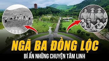 BÍ ẨN NHỮNG CHUYỆN TÂM LINH Ở NGÃ BA ĐỒNG LỘC | TIẾNG CƯỜI ĐÙA GIỮA ĐÊM VẮNG CỦA 10 CÔ GÁI ANH HÙNG