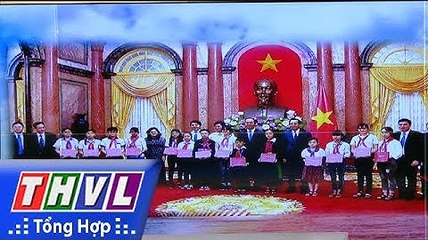 THVL | Chủ tịch nước Trần Đại Quang gặp mặt với 70 học sinh có hoàn cảnh đặc biệt