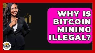 Why Is Bitcoin Mining Illegal? - CryptoBasics360.com