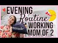 REALISTIC EVENING ROUTINE OF A FULL TIME WORKING MOM OF 2