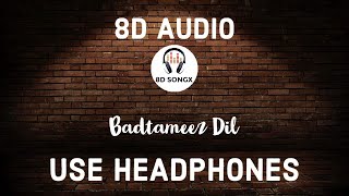Badtameez Dil (8D AUDIO) | Yeh Jawaani Hai Deewani | Ranbir Kapoor, Deepika Padukone | 8D SONGX