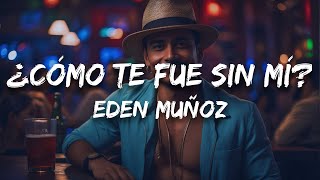 Eden Muñoz - ¿CÓMO TE FUE SIN MÍ? (Letra / Lyrics)