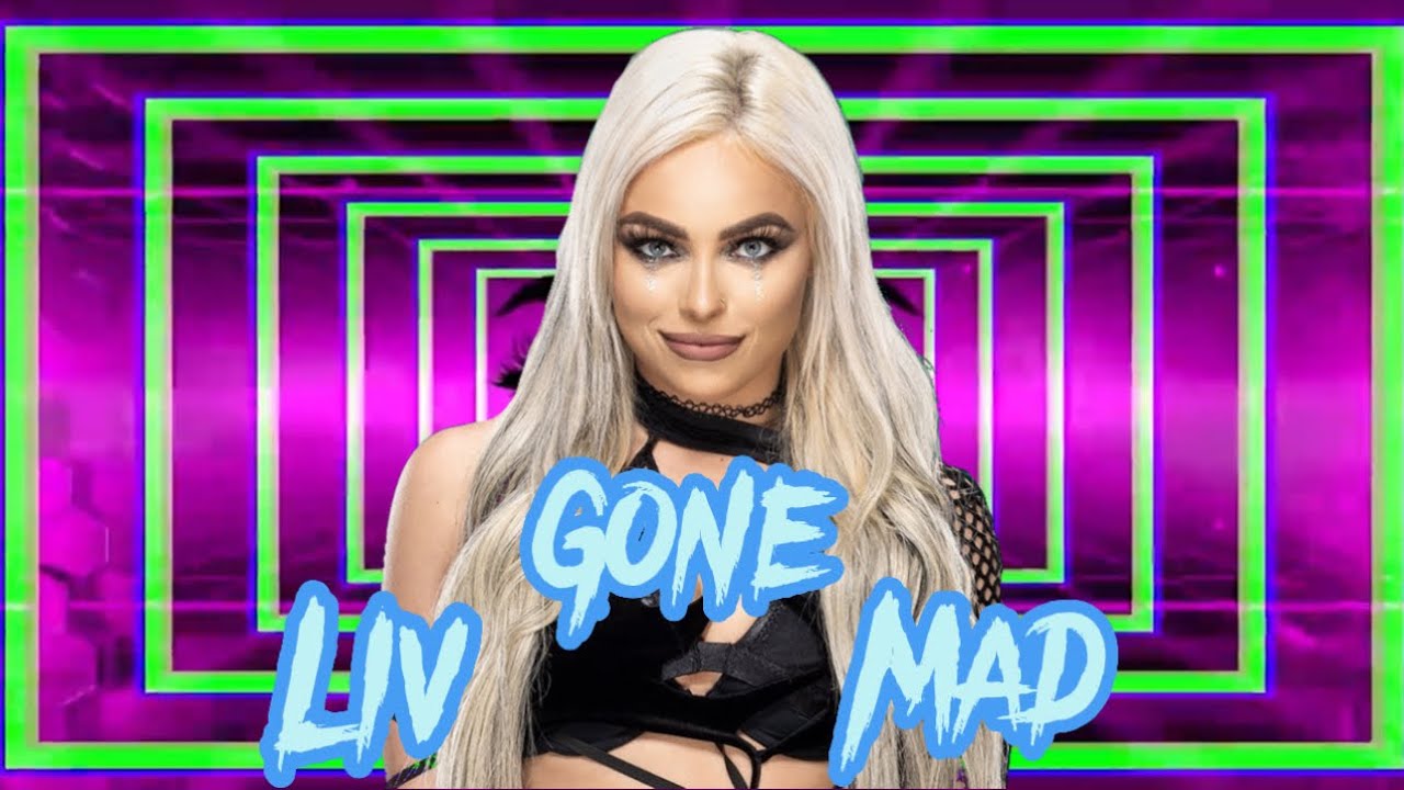 Liv Morgan exit theme  “Liv Gone Mad”
