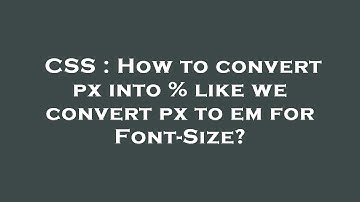 CSS : How to convert px into % like we convert px to em for Font-Size?