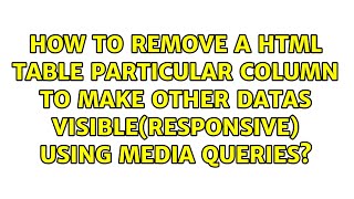 How to remove a html table particular column to make other datas visible(responsive) using media...