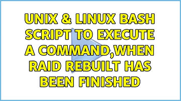 Unix & Linux: bash script to execute a command,when RAID rebuilt has been finished (2 Solutions!!)