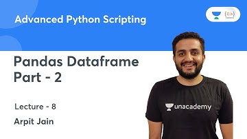 Pandas Dataframe - 2 |  L 8 | Advanced Python Scripting | Arpit Jain