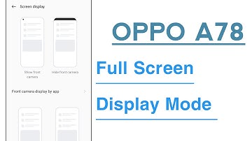 OPPO A78 How To Enable Full Screen Display Mode