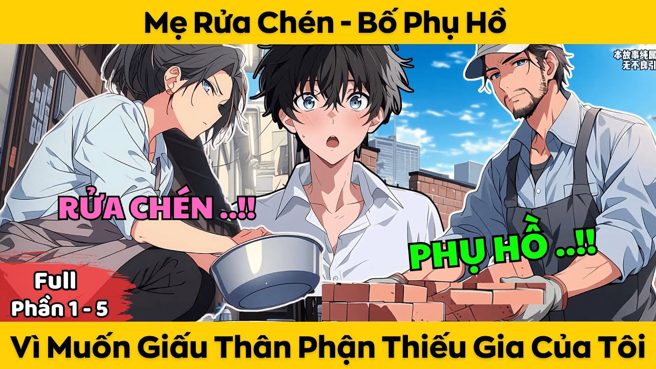 FULL Phần 1 - 5 | Mẹ Rửa Chén - Bố Phụ Hồ Vì Muốn Giấu Thân Phận Thiếu Gia Của Tôi