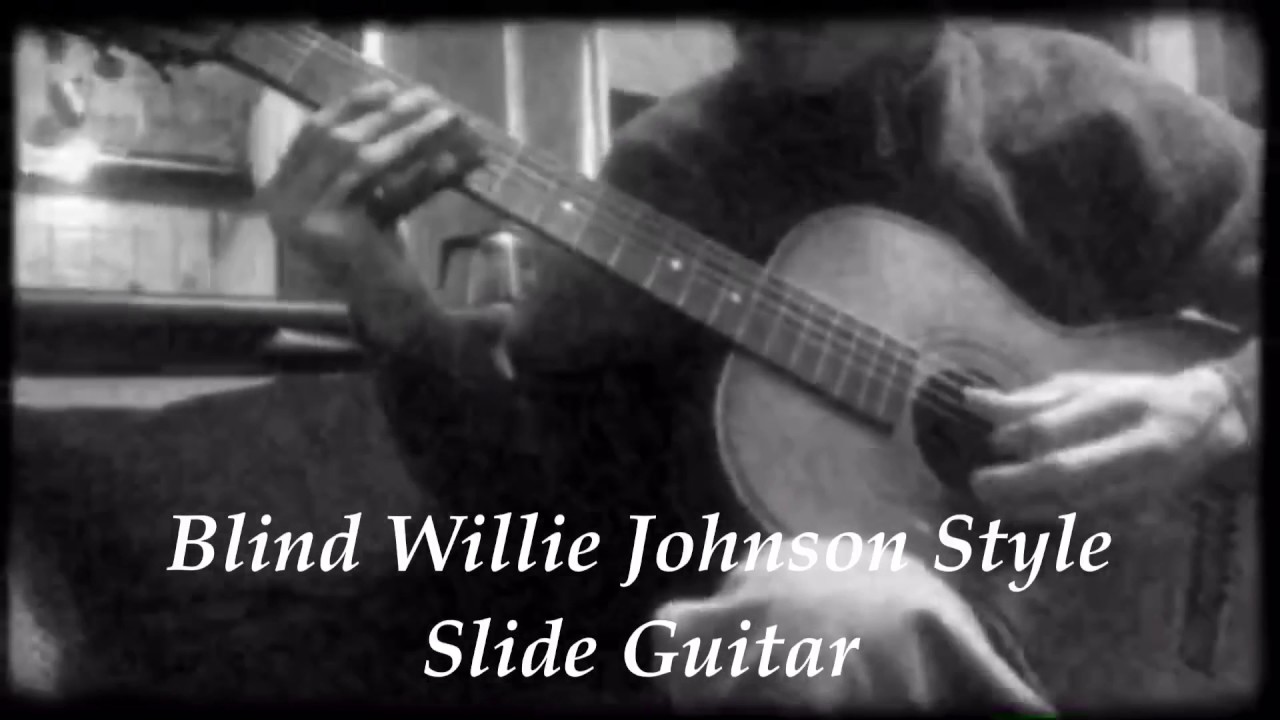 Blind Willie Johnson Style Slide Guitar YouTube
