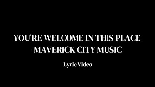 You're Welcome in this Place Maverick City ft. Alton Eugene, Chandler Moore & Naomi Raine Lyrics