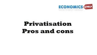 Privatisation - Advantages and Disadvantages