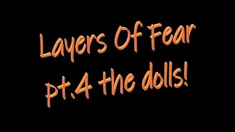 Layers Of Fear pt.4 so many DOLLS