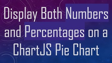 Display Both Numbers and Percentages on a ChartJS Pie Chart