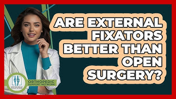Are External Fixators Better Than Open Surgery? - Orthopedic Support Network