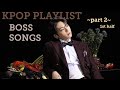 (1st half) Kpop Playlist [Songs That Will Make You Feel Like A Boss] part 2