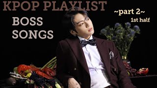 (1St Half) Kpop Playlist [Songs That Will Make You Feel Like A Boss] Part 2