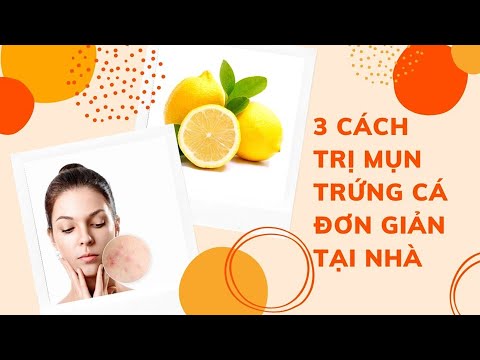 Chia sẻ 3 Cách “TRỊ MỤN TRỨNG CÁ” đơn giản tại nhà | BÍ KÍP LÀM ĐẸP