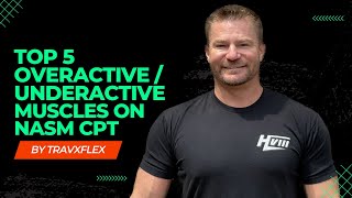 NASM CPT TOP 5 OVERACTIVE / UNDERACTIVE MUSCLES