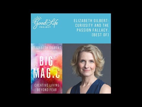 Elizabeth Gilbert and Jonathan Fields: Curiosity and the Passion Fallacy
