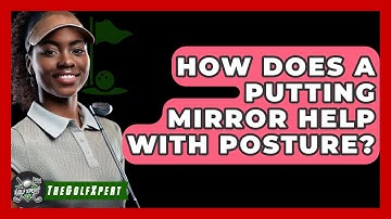 How Does A Putting Mirror Help With Posture? - The Golf Xpert