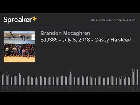 BJJ365 - July 8, 2018 - Casey Halstead