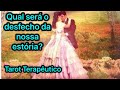 Qual será o desfecho da nossa estória? Amor responde ♥️ Tarot Terapêutico📿🕉