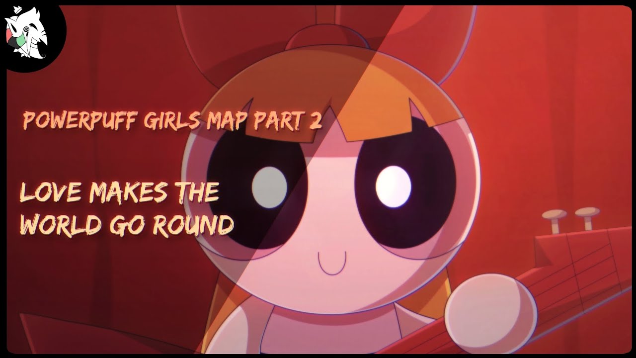 Love makes the world go round Map part 2 Powerpuff girls Ppg animation