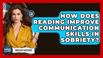 How Does Reading Improve Communication Skills In Sobriety? - Mind Over Substance