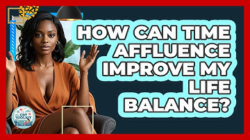 How Can Time Affluence Improve My Life Balance? - CBT Toolkit