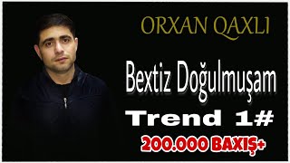 Orxan Qaxli - Bextsiz Dogulmusam 2020 Орхан Гахли - Несчастный Человек