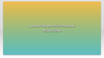 Laravel Passport Print Personal Access Token