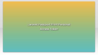 Laravel Passport Print Personal Access Token Laravel Passport Print Personal Access Token