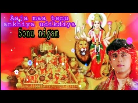 Aaja Maa Tenu Akhiyan Udik Diya Sonu Nigam Gulshan Kumar Full video songBhakti song Navrarti song