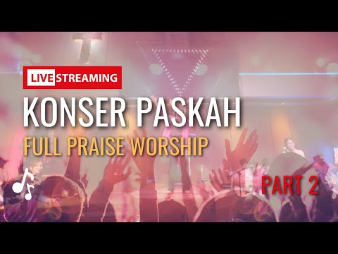 Live Streaming Konser Paskah Full Praise Worship Part 2