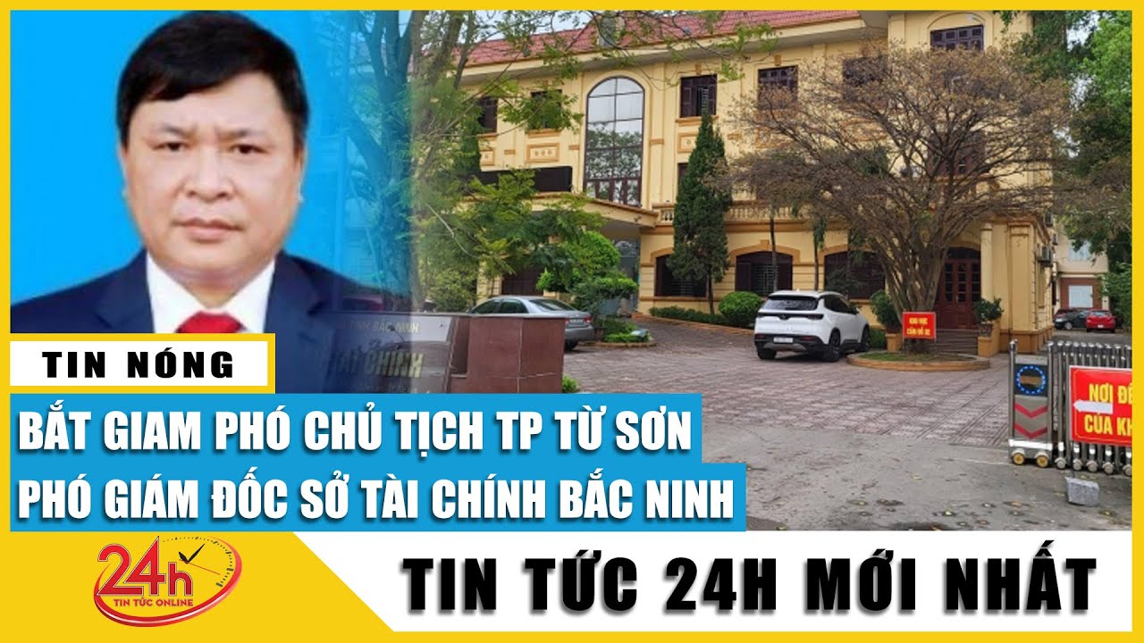 Vì sao Phó Chủ tịch thành phố Từ Sơn và Phó Giám đốc Sở Tài Chính Bắc Ninh bị bắt giam? | Tv24h