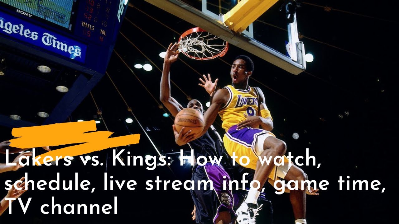 Lakers vs. Kings: How to watch, schedule, live stream info, game ...