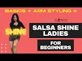 Salsa Shine for Ladies | Basic Steps   Arm Styling = You SHINE  [Beginners level]