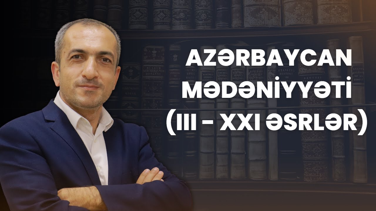 Tarix -Azərbaycan mədəniyyəti (lll- XXl Əsrlər) Test İzahı-Ramal Alıyev.