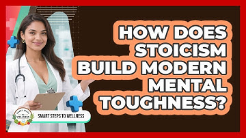How Does Stoicism Build Modern Mental Toughness? - Smart Steps to Wellness