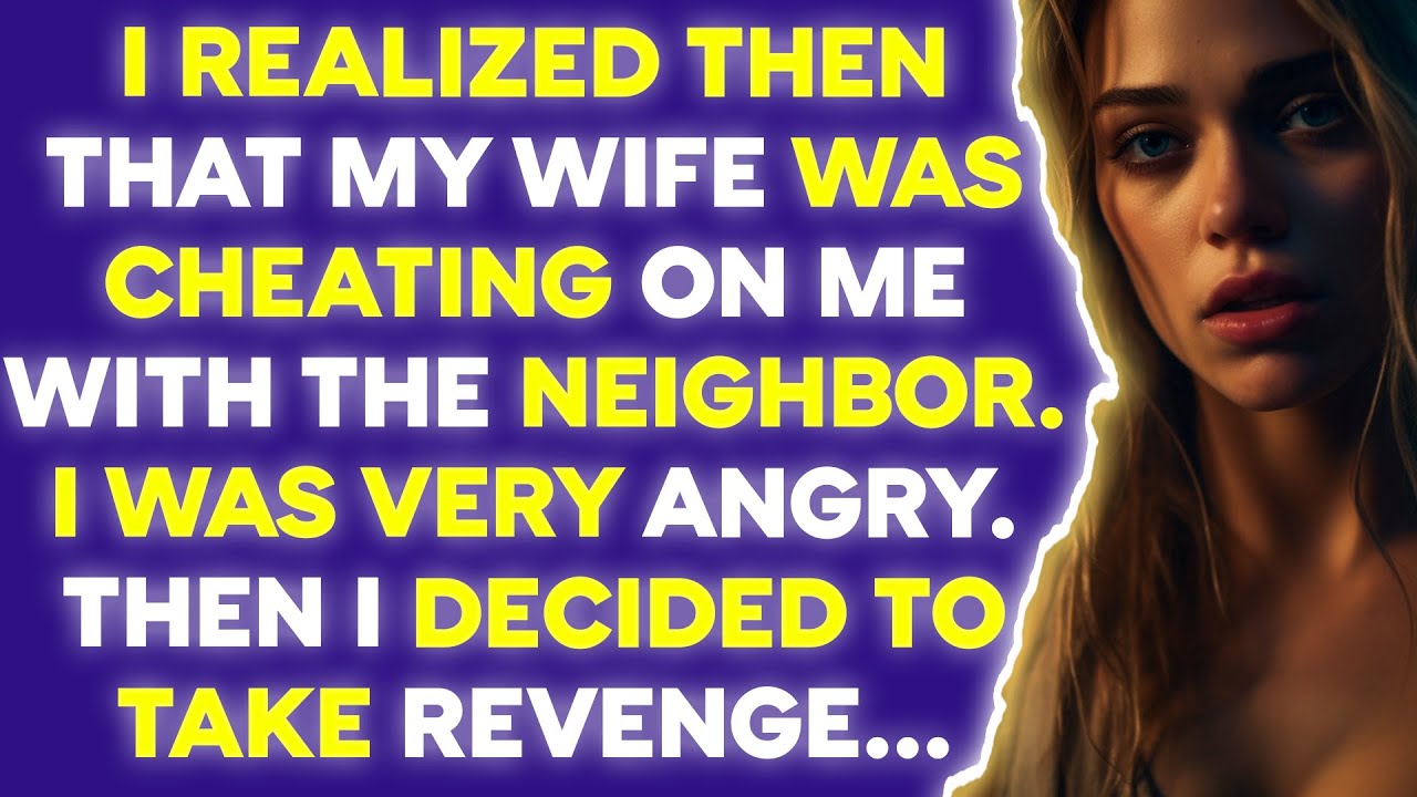 i-realized-then-that-my-wife-was-cheating-on-me-with-the-neighbor-then