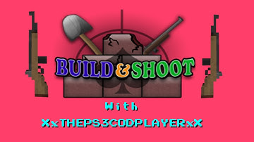 Build and Shoot w/ XxThePS3CodPlayerxX