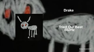 Drake  Tried Our Best 852hz Harmony With Universe U0026 Self