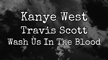 Kanye West - Wash Us In The Blood ft. Travis Scott (Lyrics)