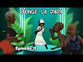 BONGE LA DADA Episode 11