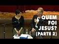 Quem foi Jesus? (Parte 2)  | Anápolis, Brasil - Abril 2018