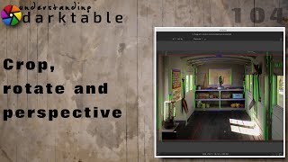 darktable ep 104 - Crop, rotate and perspective