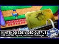 3DS Video Output - USB to HDMI, Capture, and Future Challenges / MY LIFE IN GAMING