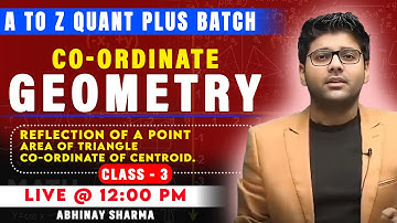 CLASS - 3 CO-ORDINATE GEOMETRY | Reflection & Triangle | A to Z Quant Plus Batch | By Abhinay Sharm